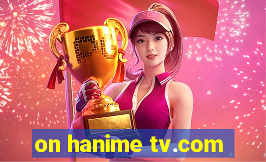on hanime tv.com